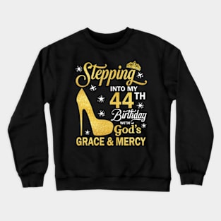 Stepping Into My 44th Birthday With God's Grace & Mercy Bday Crewneck Sweatshirt